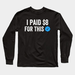 I PAID $8 FOR THIS Funny Sarcastic Parody Gift Long Sleeve T-Shirt